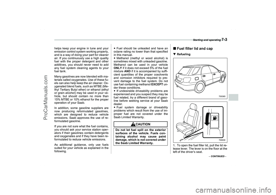 SAAB 9-2X 2006  Owners Manual Starting and operating 
7-3
7
– CONTINUED –
helps keep your engine in tune and your
emission control system working properly,
and is a way of doing your part for cleaner
air. If you continuously u