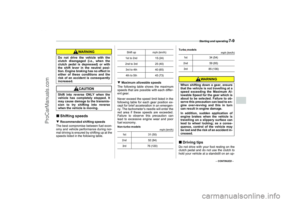 SAAB 9-2X 2006  Owners Manual Starting and operating 
7-9
7
– CONTINUED –
Shifting speedsRecommended shifting speeds
The best compromise between fuel econ-
omy and vehicle performance during nor-
mal driving is ensured by sh