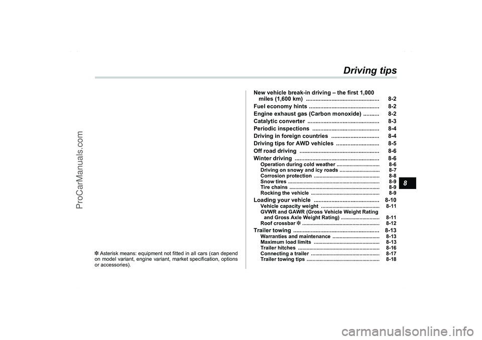 SAAB 9-2X 2006  Owners Manual 8
Driving tips
New vehicle break-in driving – the first 1,000 
miles (1,600 km)  .............................................. 8-2
Fuel economy hints ............................................ 8-