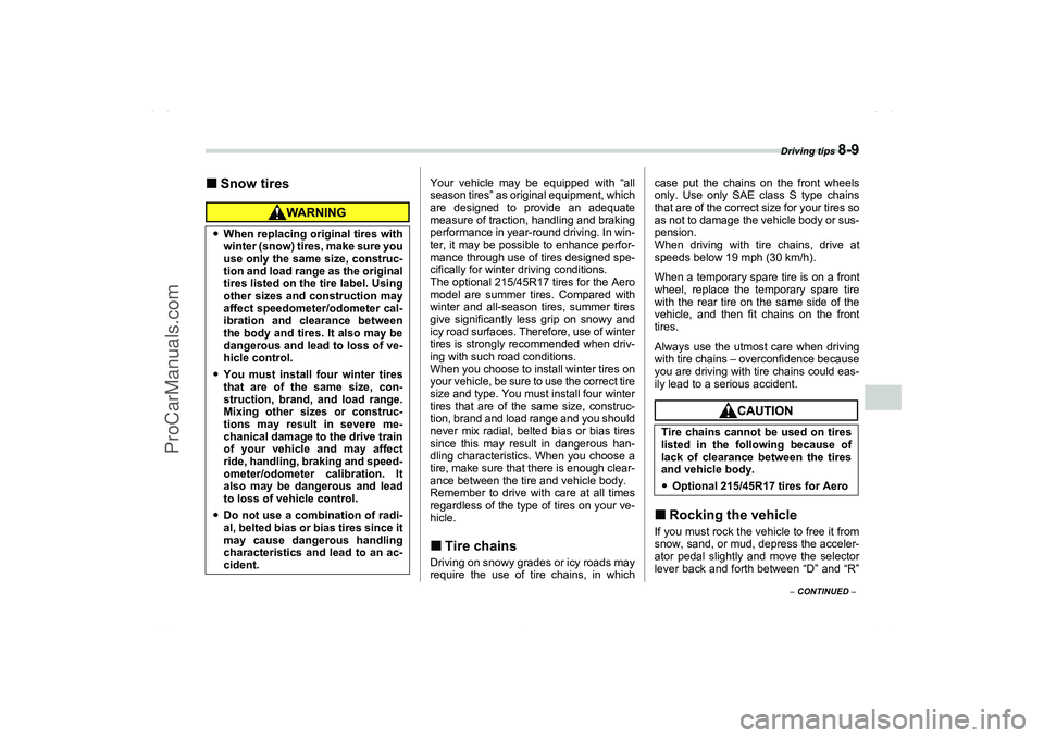 SAAB 9-2X 2006  Owners Manual Driving tips 
8-9
8
– CONTINUED –
Snow tires
Your vehicle may be equipped with “all
season tires” as original equipment, which
are designed to provide an adequate
measure of traction, handlin