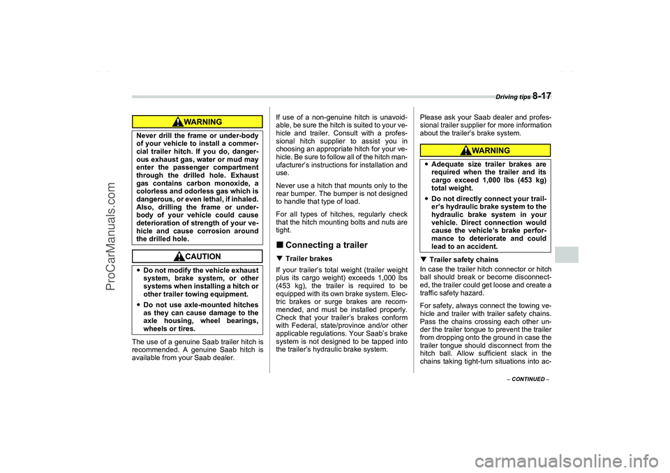 SAAB 9-2X 2006  Owners Manual Driving tips 
8-17
8
– CONTINUED –
The use of a genuine Saab trailer hitch is
recommended. A genuine Saab hitch is
available from your Saab dealer.If use of a non-genuine hitch is unavoid-
able, b