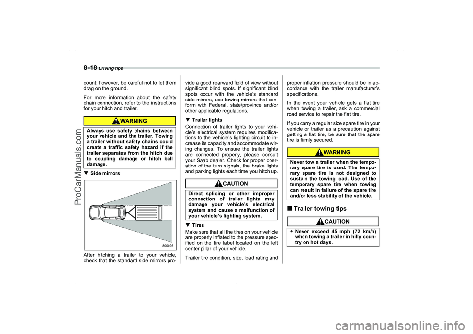 SAAB 9-2X 2006  Owners Manual 8-18
 Driving tips
count; however, be careful not to let them
drag on the ground.
For more information about the safety
chain connection, refer to the instructions
for your hitch and trailer.Side mir
