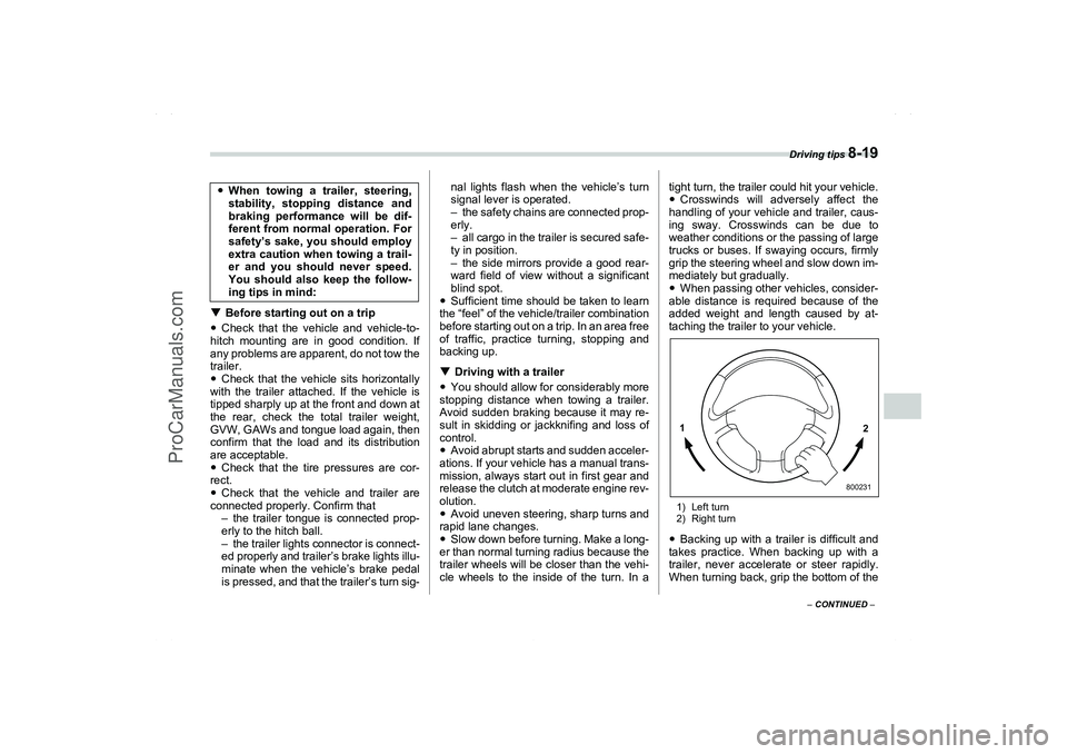 SAAB 9-2X 2006  Owners Manual Driving tips 
8-19
8
– CONTINUED –
Before starting out on a trip
Check that the vehicle and vehicle-to-
hitch mounting are in good condition. If
any problems are apparent, do not tow the
trailer