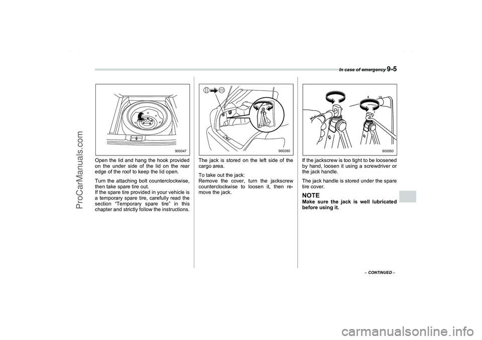 SAAB 9-2X 2006  Owners Manual In case of emergency 
9-5
9
– CONTINUED –
Open the lid and hang the hook provided
on the under side of the lid on the rear
edge of the roof to keep the lid open.
Turn the attaching bolt counterclo