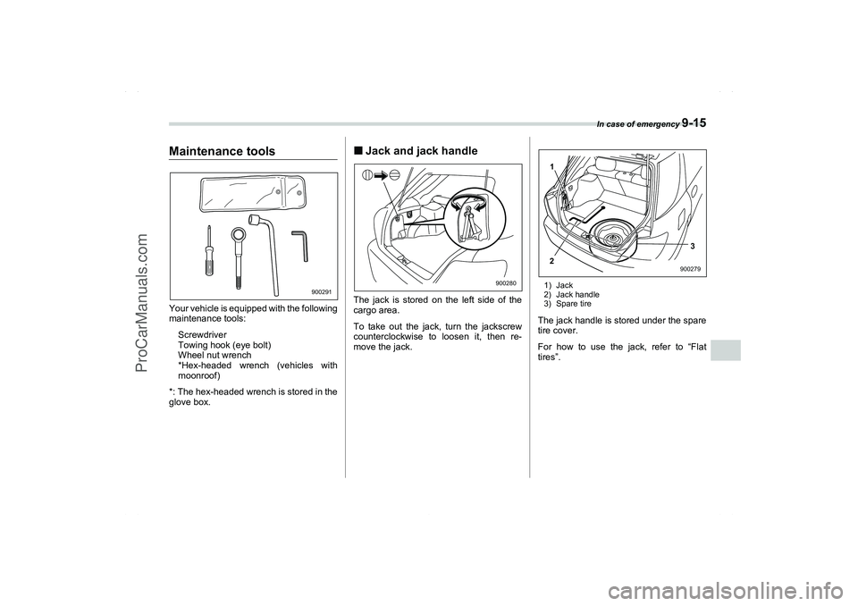 SAAB 9-2X 2006  Owners Manual In case of emergency 
9-15
9
Maintenance toolsYour vehicle is equipped with the following
maintenance tools:
Screwdriver
Towing hook (eye bolt)
Wheel nut wrench
*Hex-headed wrench (vehicles with
moonr