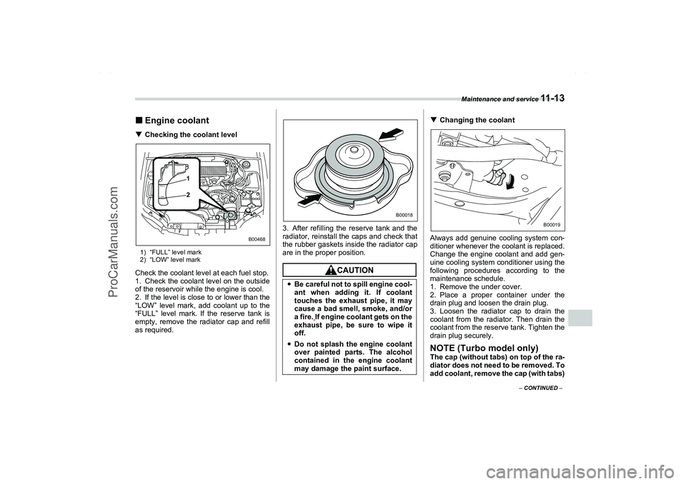SAAB 9-2X 2006  Owners Manual Maintenance and service 
11 - 1 3
11
– CONTINUED –
Engine coolantChecking the coolant level1) “FULL” level mark
2) “LOW” level markCheck the coolant level at each fuel stop.
1. Check the