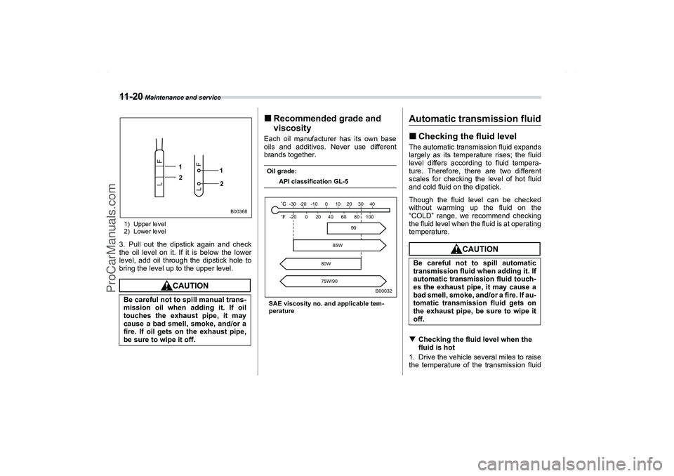 SAAB 9-2X 2006  Owners Manual 11 - 2 0
 Maintenance and service
1) Upper level
2) Lower level3. Pull out the dipstick again and check
the oil level on it. If it is below the lower
level, add oil through the dipstick hole to
bring 