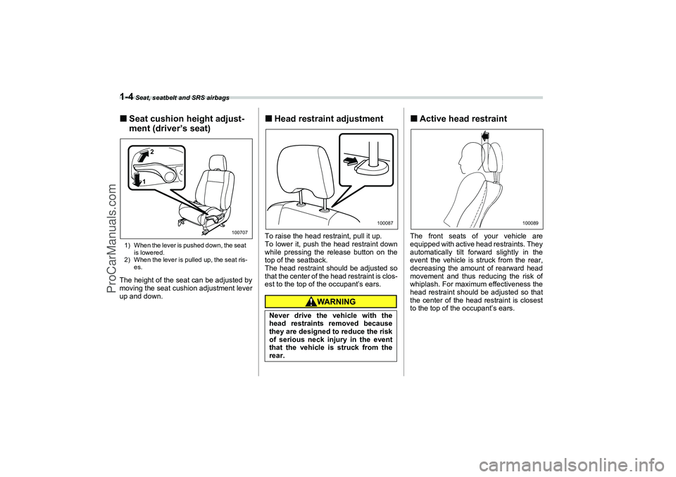 SAAB 9-2X 2006 Owners Manual 1-4
 Seat, seatbelt and SRS airbags
Seat cushion height adjust-
ment (driver’s seat)1) When the lever is pushed down, the seat 
is lowered.
2) When the lever is pulled up, the seat ris-
es.The heig