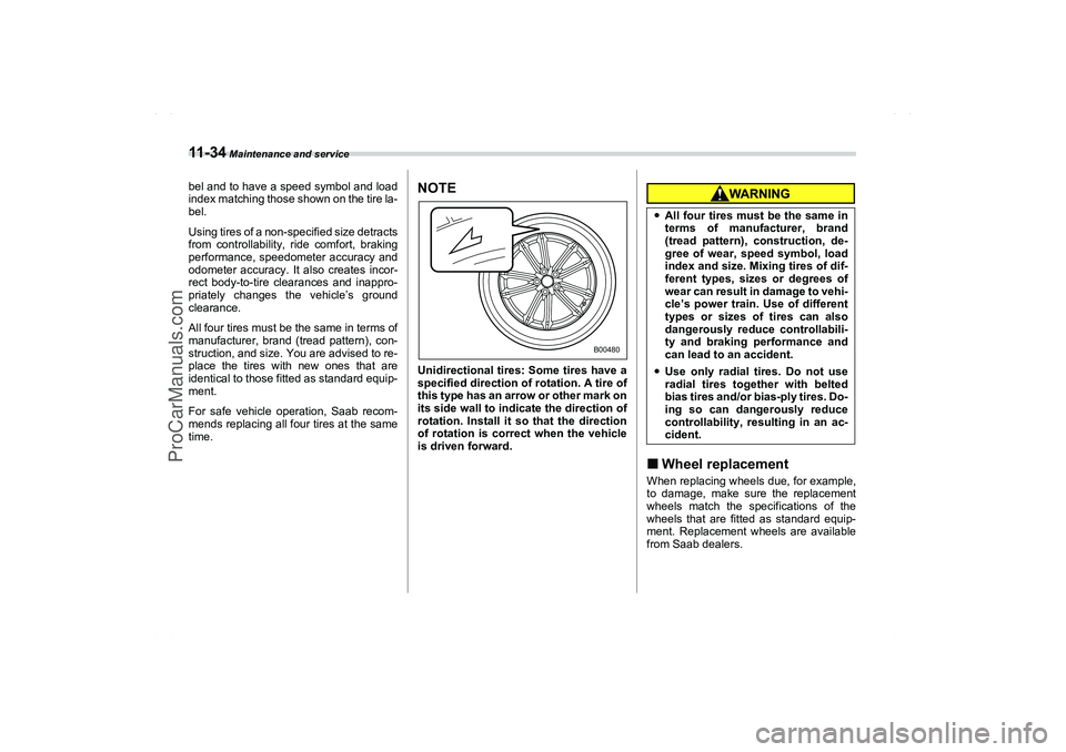 SAAB 9-2X 2006 Owners Manual 11 - 3 4
Maintenance and service
bel and to have a speed symbol and load
index matching those shown on the tire la-
bel.
Using tires of a non-specified size detracts
from controllability, ride comfor SAAB 9-2X 2006 Owners Manual 11 - 3 4
Maintenance and service
bel and to have a speed symbol and load
index matching those shown on the tire la-
bel.
Using tires of a non-specified size detracts
from controllability, ride comfor