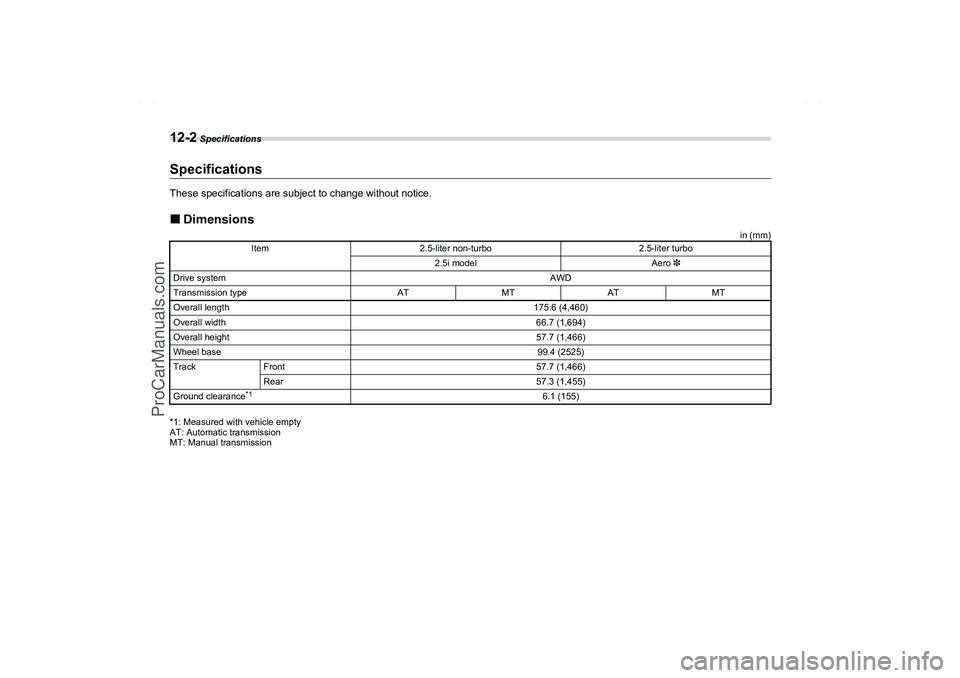 SAAB 9-2X 2006  Owners Manual 12-2
 Specifications
Specifications
SpecificationsThese specifications are subject to change without notice.Dimensions
in (mm)
*1: Measured with vehicle empty
AT: Automatic transmission
MT: Manual tr