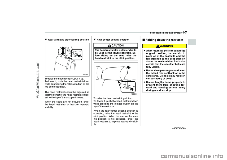 SAAB 9-2X 2006 Owners Guide Seat, seatbelt and SRS airbags 
1-7
1
– CONTINUED –
Rear windows side seating position
To raise the head restraint, pull it up.
To lower it, push the head restraint down
while depressing the rele