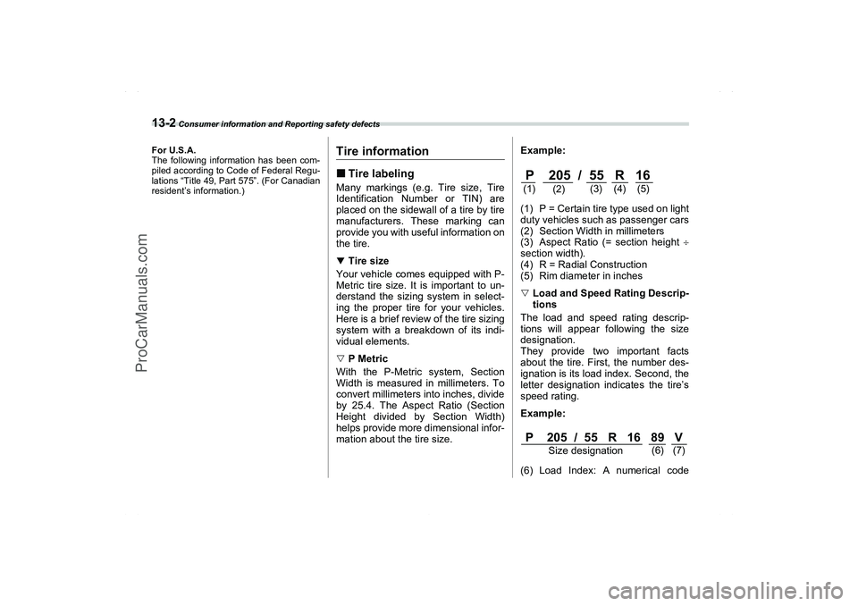 SAAB 9-2X 2006  Owners Manual 13-2
 Consumer information and Reporting safety defects
Consumer information and Reporting safety defects
For U.S.A.
The following information has been com-
piled according to Code of Federal Regu-
la