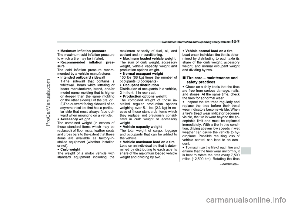 SAAB 9-2X 2006  Owners Manual Consumer information and Reporting safety defects 
13-7
13
– CONTINUED –
Maximum inflation pressure
The maximum cold inflation pressure
to which a tire may be inflated.Recommended inflation pres