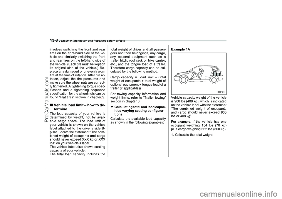 SAAB 9-2X 2006  Owners Manual 13-8
 Consumer information and Reporting safety defects
involves switching the front and rear
tires on the right-hand side of the ve-
hicle and similarly switching the front
and rear tires on the left