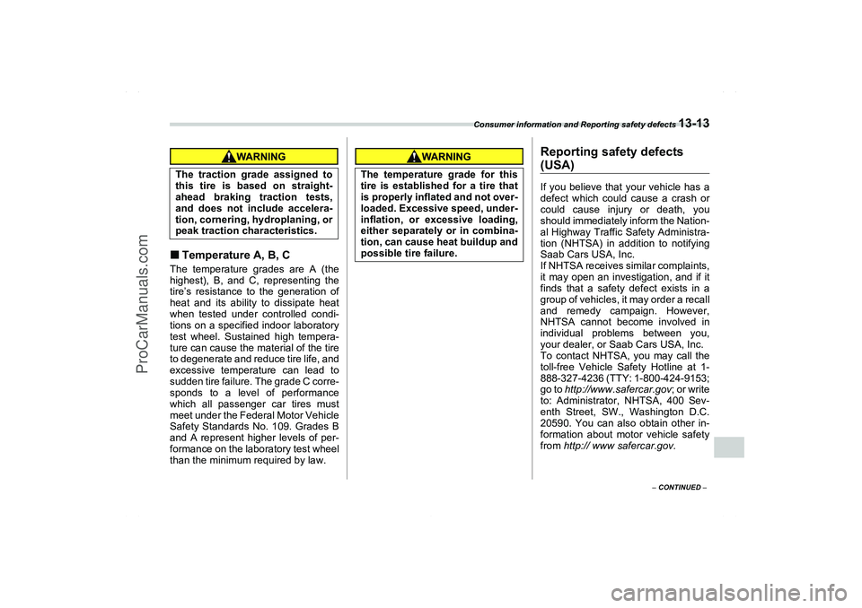 SAAB 9-2X 2006  Owners Manual Consumer information and Reporting safety defects 
13-13
13
– CONTINUED –
Temperature A, B, CThe temperature grades are A (the
highest), B, and C, representing the
tire’s resistance to the gene