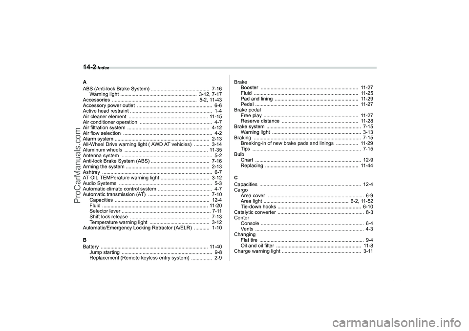 SAAB 9-2X 2006  Owners Manual 14-2
 Index
A
ABS (Anti-lock Brake System) ..........................................  7-16
Warning light .......................................................  3-12, 7-17
Accessories  .............