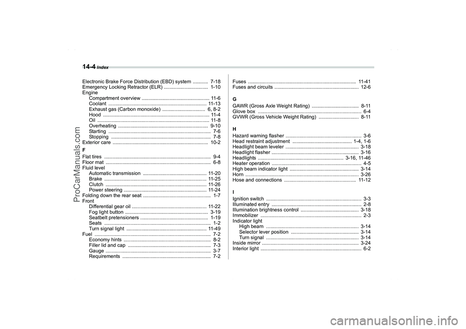SAAB 9-2X 2006  Owners Manual 14-4
 Index
Electronic Brake Force Distribution (EBD) system  ...........  7-18
Emergency Locking Retractor (ELR) ................................  1-10
Engine
Compartment overview ...................