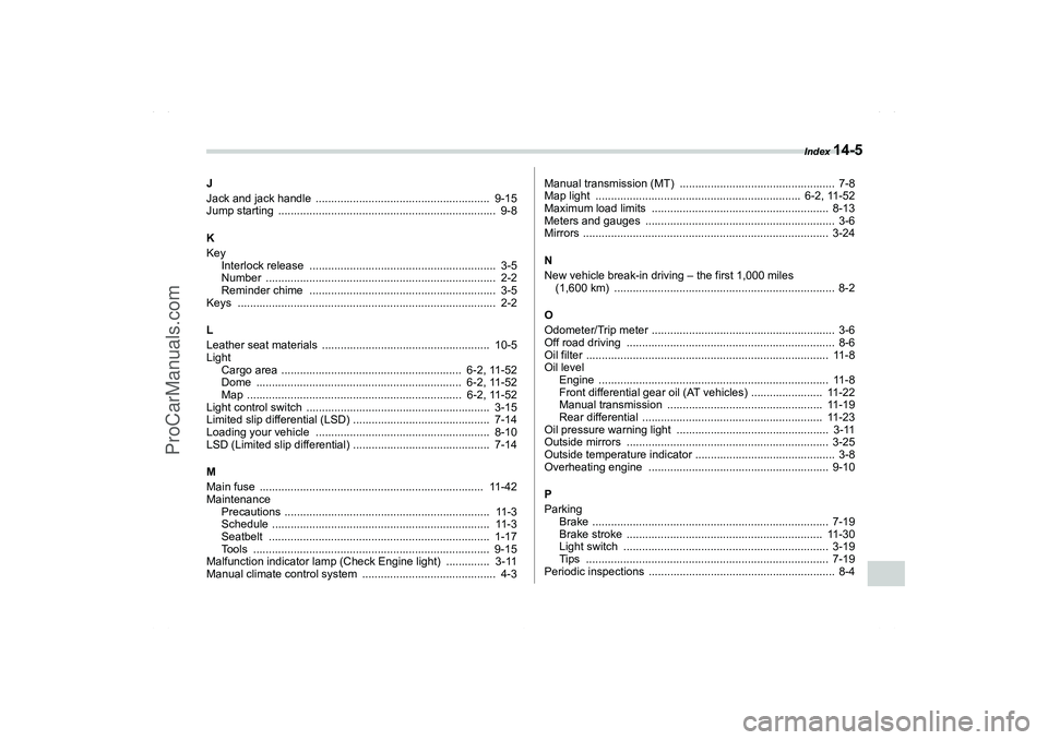 SAAB 9-2X 2006  Owners Manual Index 
14-5
14
J
Jack and jack handle  ........................................................  9-15
Jump starting  ......................................................................  9-8
K
Key
I