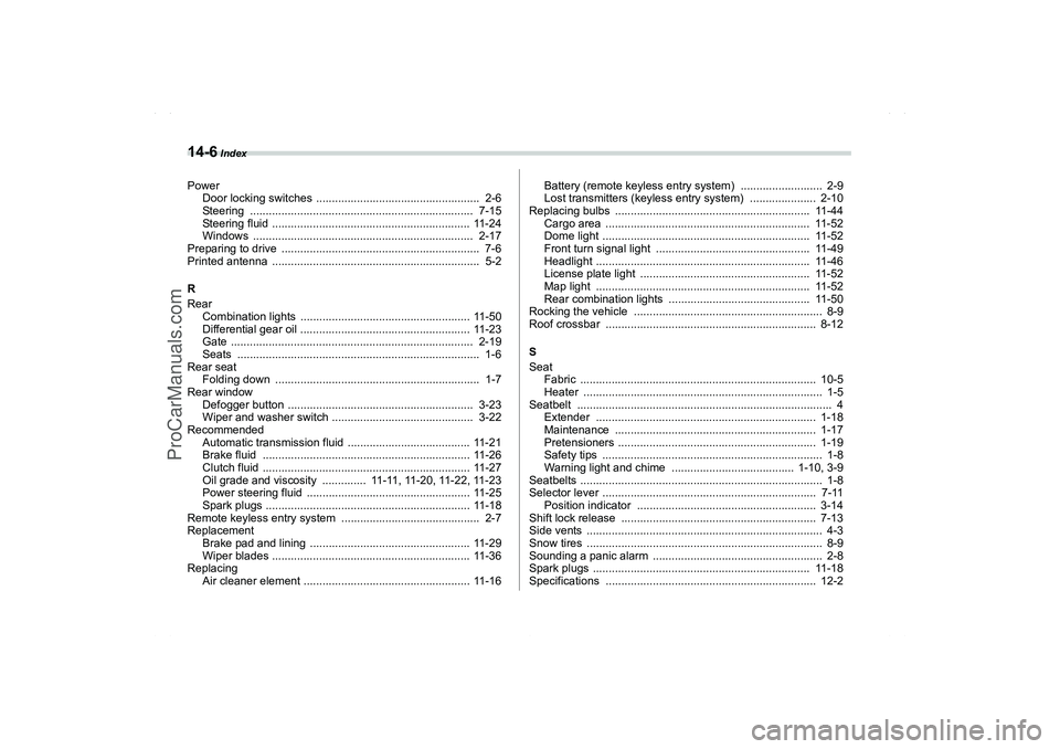 SAAB 9-2X 2006 Owners Manual 14-6
Index
Power
Door locking switches .................................................... 2-6
Steering ....................................................................... 7-15
Steering fluid SAAB 9-2X 2006 Owners Manual 14-6
Index
Power
Door locking switches .................................................... 2-6
Steering ....................................................................... 7-15
Steering fluid