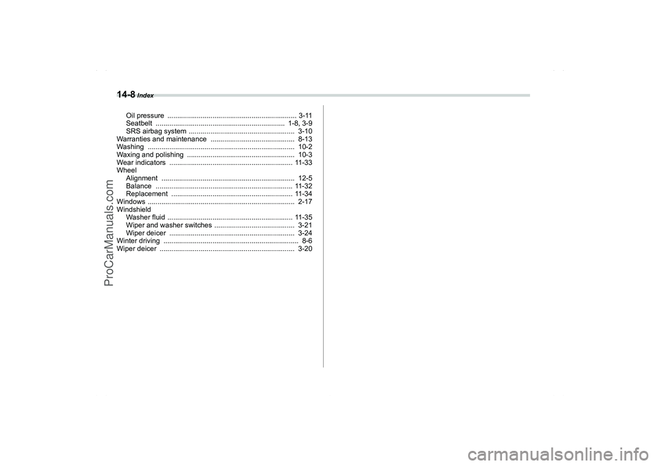 SAAB 9-2X 2006  Owners Manual 14-8
 Index
Oil pressure  .................................................................. 3-11
Seatbelt  ..................................................................  1-8, 3-9
SRS airbag syst