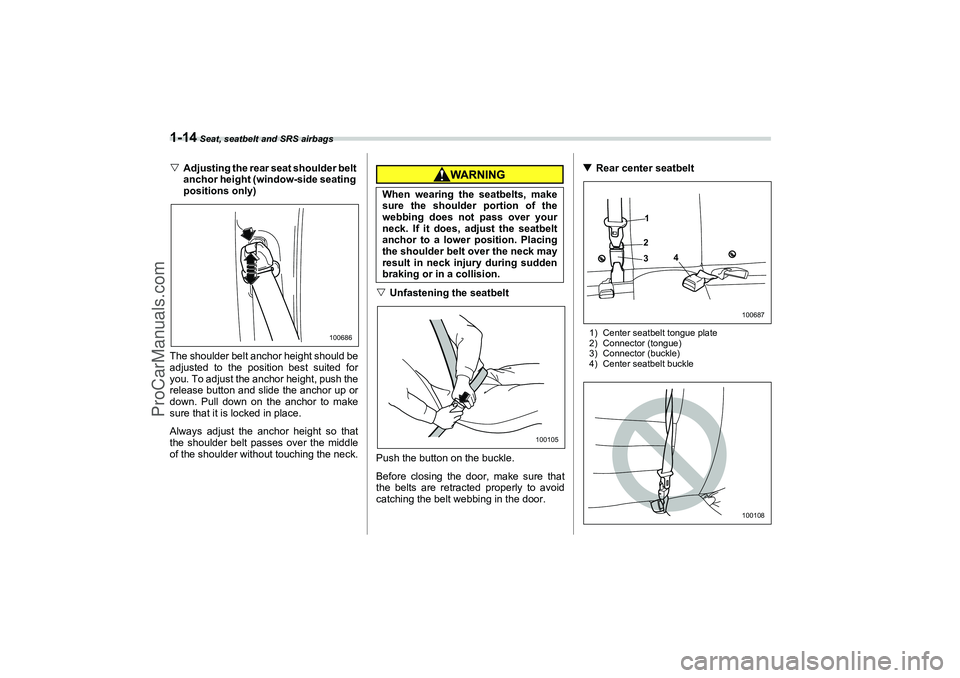 SAAB 9-2X 2006 Owners Guide 1-14
 Seat, seatbelt and SRS airbags
Adjusting the rear seat shoulder belt 
anchor height (window-side seating 
positions only)
The shoulder belt anchor height should be
adjusted to the position best