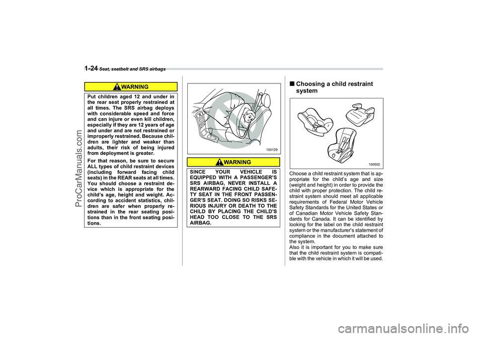 SAAB 9-2X 2006 Service Manual 1-24
 Seat, seatbelt and SRS airbags
Choosing a child restraint 
systemChoose a child restraint system that is ap-
propriate for the child’s age and size
(weight and height) in order to provide the