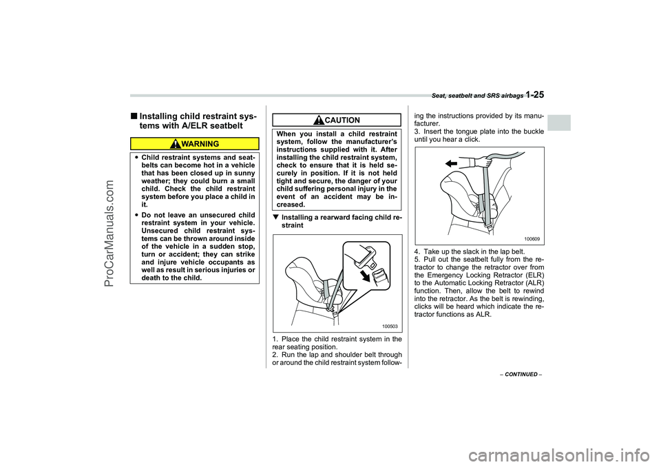SAAB 9-2X 2006 Service Manual Seat, seatbelt and SRS airbags 
1-25
1
– CONTINUED –
Installing child restraint sys-
tems with A/ELR seatbelt
Installing a rearward facing child re-
straint
1. Place the child restraint system i