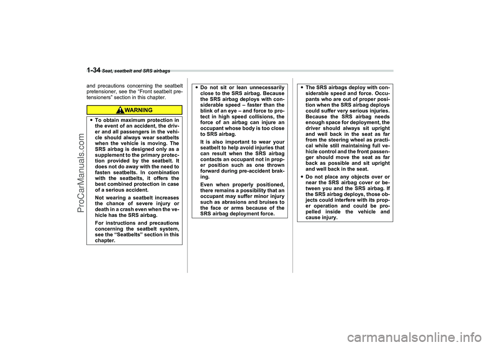 SAAB 9-2X 2006 Workshop Manual 1-34
 Seat, seatbelt and SRS airbags
and precautions concerning the seatbelt
pretensioner, see the “Front seatbelt pre-
tensioners” section in this chapter.To obtain maximum protection in
the eve