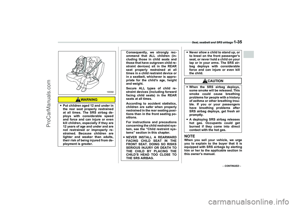 SAAB 9-2X 2006 Workshop Manual Seat, seatbelt and SRS airbags 
1-35
1
– CONTINUED –
NOTEWhen you sell your vehicle, we urge
you to explain to the buyer that it is
equipped with SRS airbags by alerting
him or her to the applicab