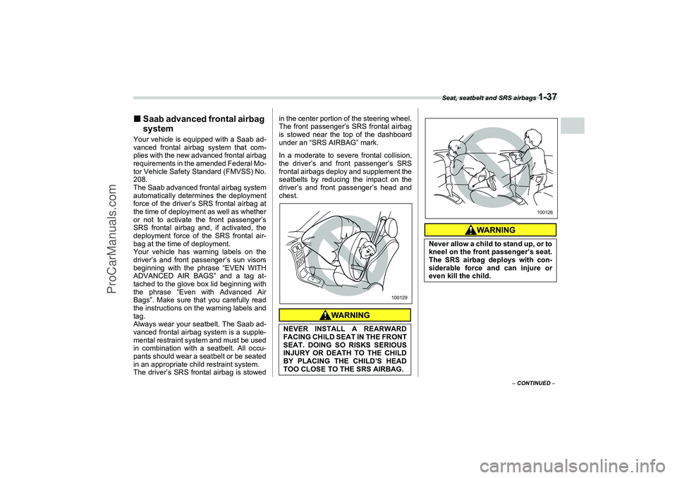 SAAB 9-2X 2006 Repair Manual Seat, seatbelt and SRS airbags 
1-37
1
– CONTINUED –
Saab advanced frontal airbag 
systemYour vehicle is equipped with a Saab ad-
vanced frontal airbag system that com-
plies with the new advance