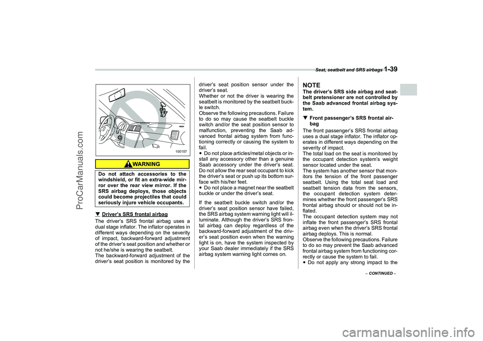 SAAB 9-2X 2006 Repair Manual Seat, seatbelt and SRS airbags 
1-39
1
– CONTINUED –

Driver’s SRS frontal airbag
The driver’s SRS frontal airbag uses a
dual stage inflator. The inflator operates in
different ways depending