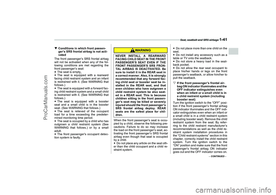 SAAB 9-2X 2006 Repair Manual Seat, seatbelt and SRS airbags 
1-41
1
– CONTINUED –
Conditions in which front passen-
ger’s SRS frontal airbag is not acti-
vated
The front passenger’s SRS frontal airbag
will not be activat