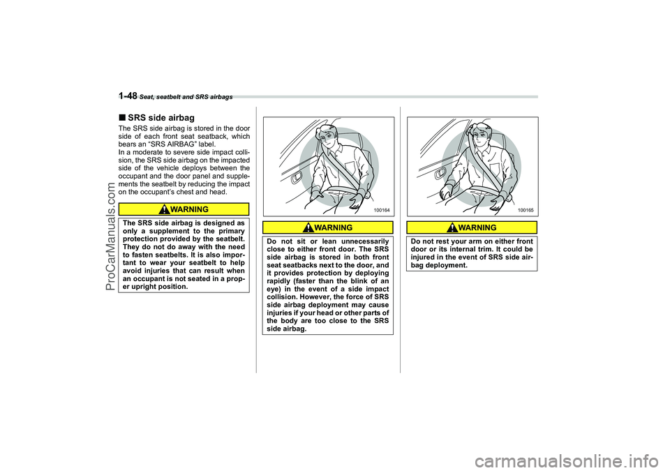 SAAB 9-2X 2006 Manual PDF 1-48
 Seat, seatbelt and SRS airbags
SRS side airbagThe SRS side airbag is stored in the door
side of each front seat seatback, which
bears an “SRS AIRBAG” label.
In a moderate to severe side imp