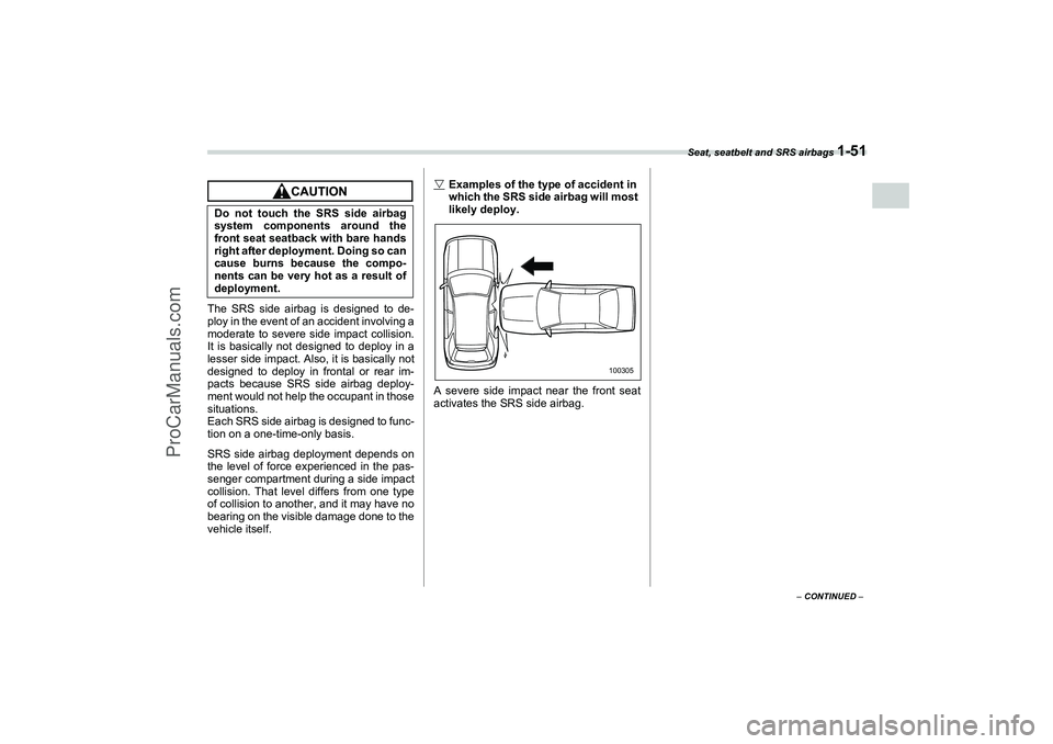 SAAB 9-2X 2006 Manual PDF Seat, seatbelt and SRS airbags 
1-51
1
– CONTINUED –
The SRS side airbag is designed to de-
ploy in the event of an accident involving a
moderate to severe side impact collision.
It is basically n