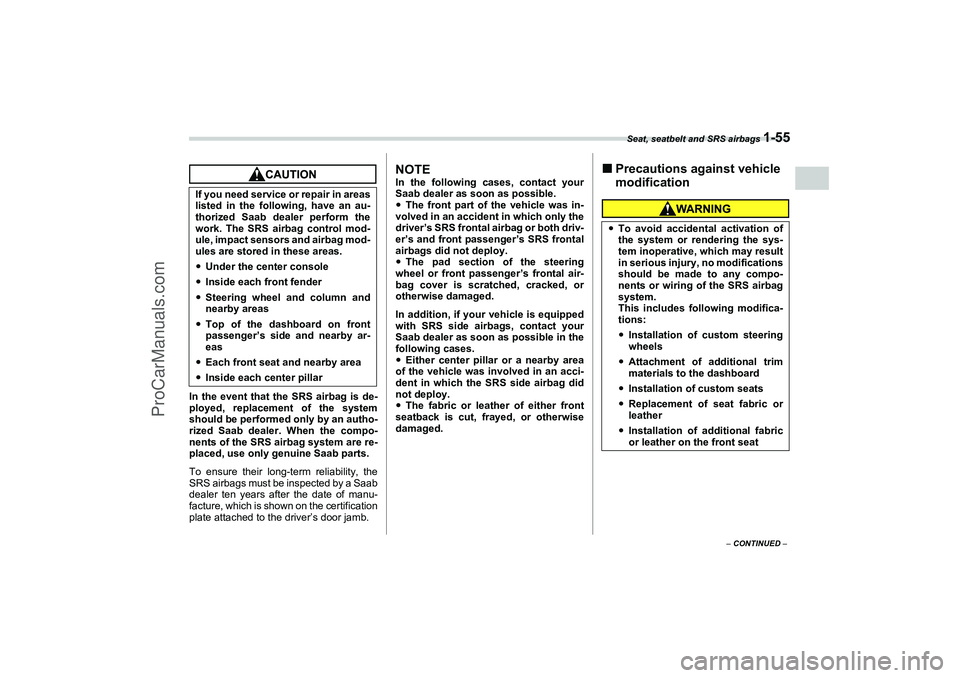 SAAB 9-2X 2006 Manual PDF Seat, seatbelt and SRS airbags 
1-55
1
– CONTINUED –
In the event that the SRS airbag is de-
ployed, replacement of the system
should be performed only by an autho-
rized Saab dealer. When the com