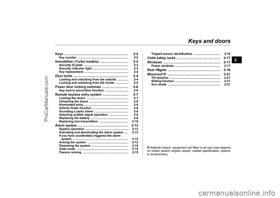 SAAB 9-2X 2006 Manual Online 2
Keys and doors
Keys ..................................................................... 2-2
Key number  ............................................................. 2-2
Immobilizer (Turbo models)