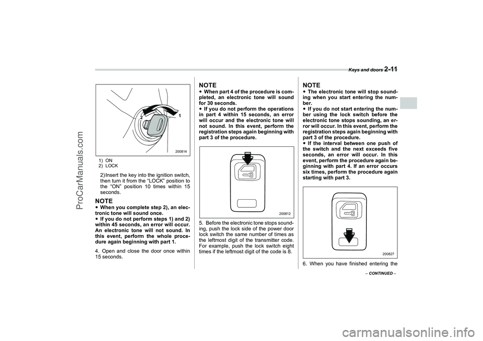 SAAB 9-2X 2006  Owners Manual Keys and doors 
2-11
2
– CONTINUED –
1) ON
2) LOCK2) Insert the key into the ignition switch,
then turn it from the “LOCK” position to
the “ON” position 10 times within 15
seconds.NOTEWhe