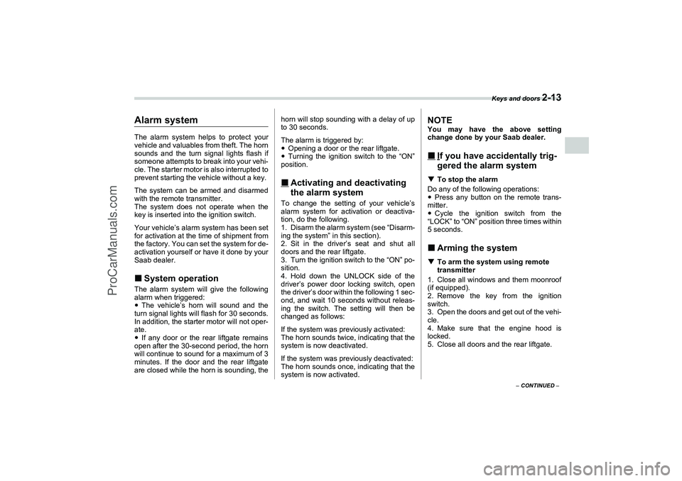SAAB 9-2X 2006  Owners Manual Keys and doors 
2-13
2
– CONTINUED –
Alarm systemThe alarm system helps to protect your
vehicle and valuables from theft. The horn
sounds and the turn signal lights flash if
someone attempts to br