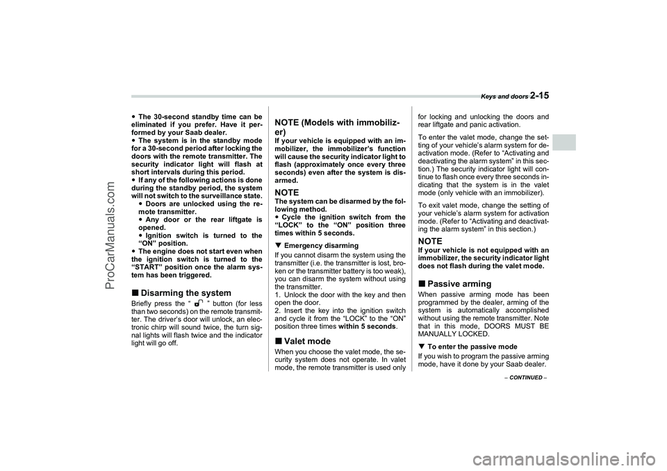 SAAB 9-2X 2006  Owners Manual Keys and doors 
2-15
2
– CONTINUED –
The 30-second standby time can be
eliminated if you prefer. Have it per-
formed by your Saab dealer.
The system is in the standby mode
for a 30-second period