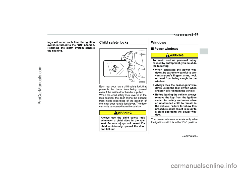 SAAB 9-2X 2006  Owners Manual Keys and doors 
2-17
2
– CONTINUED –
ings will recur each time the ignition
switch is turned to the “ON” position.
Rearming the alarm system cancels
the flashing.
Child safety locksEach rear d
