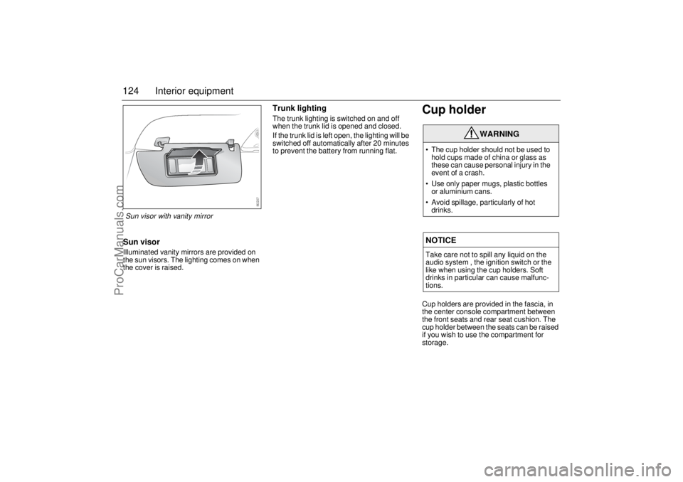SAAB 9-3 2004 Owners Manual 124 Interior equipmentSun visorIlluminated vanity mirrors are provided on
the sun visors. The lighting comes on when
the cover is raised.
Trunk lightingThe trunk lighting is switched on and off
whe SAAB 9-3 2004 Owners Manual 124 Interior equipmentSun visorIlluminated vanity mirrors are provided on
the sun visors. The lighting comes on when
the cover is raised.
Trunk lightingThe trunk lighting is switched on and off
whe