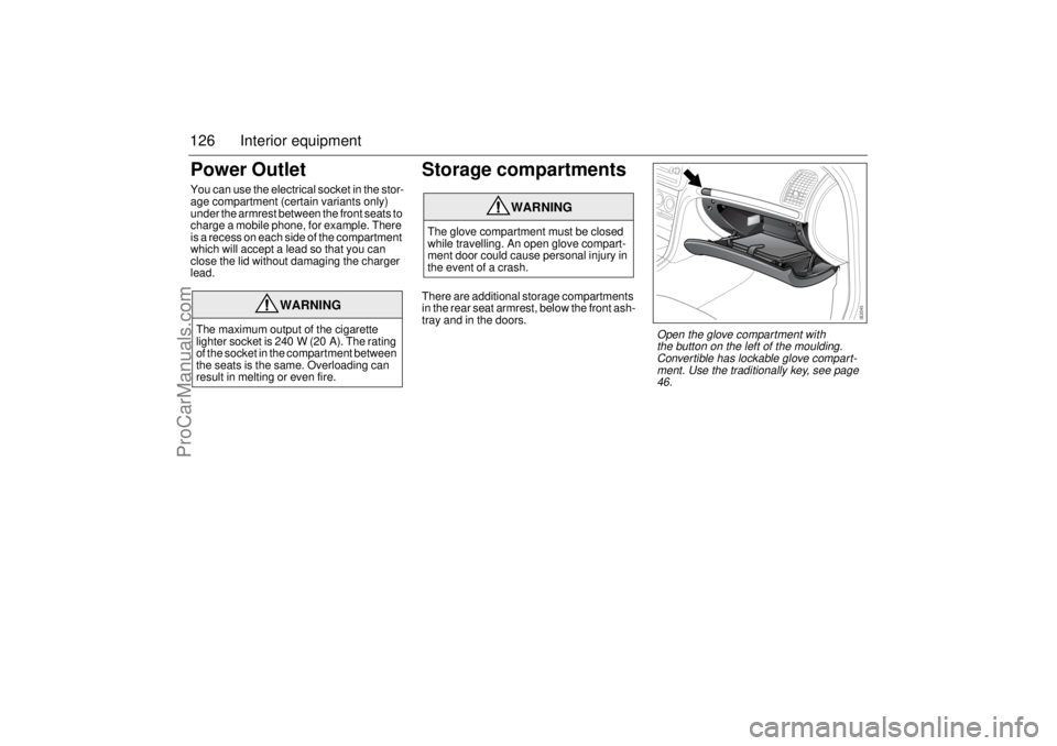 SAAB 9-3 2004 User Guide 126 Interior equipmentPower OutletYou can use the electrical socket in the stor-
age compartment (certain variants only)
under the armrest between the front seats to
charge a mobile phone, for examp SAAB 9-3 2004 User Guide 126 Interior equipmentPower OutletYou can use the electrical socket in the stor-
age compartment (certain variants only)
under the armrest between the front seats to
charge a mobile phone, for examp