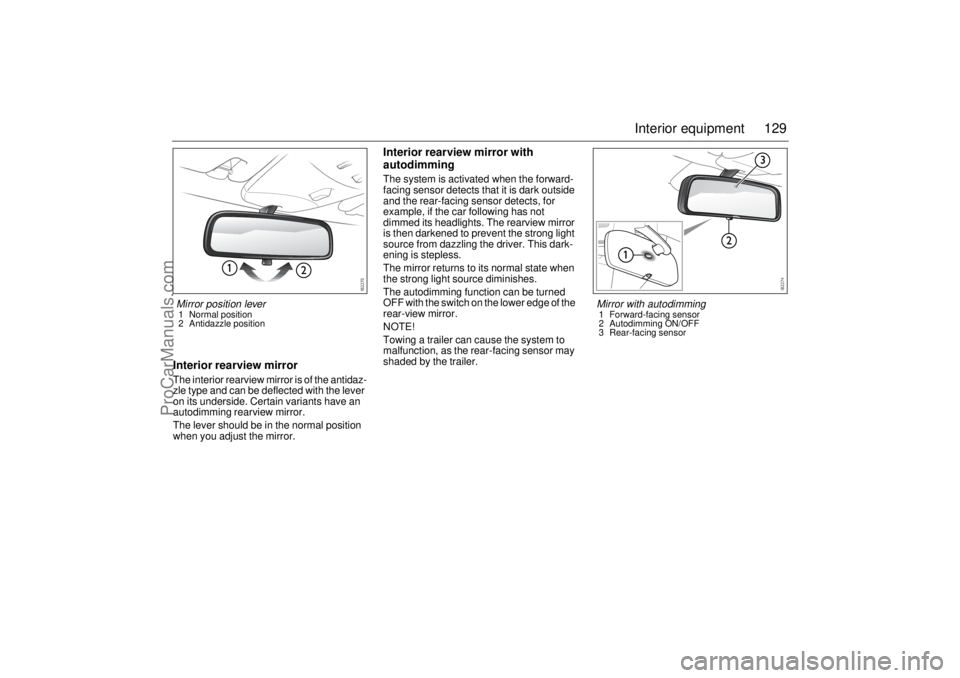 SAAB 9-3 2004 User Guide 129 Interior equipment
Interior rearview mirrorThe interior rearview mirror is of the antidaz-
zle type and can be deflected with the lever
on its underside. Certain variants have an
autodimming rea SAAB 9-3 2004 User Guide 129 Interior equipment
Interior rearview mirrorThe interior rearview mirror is of the antidaz-
zle type and can be deflected with the lever
on its underside. Certain variants have an
autodimming rea