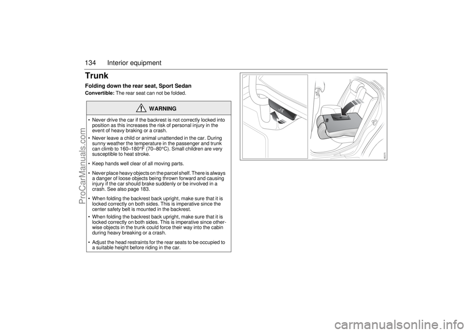 SAAB 9-3 2004 Owners Manual 134 Interior equipmentTrunkFolding down the rear seat, Sport SedanConvertible: The rear seat can not be folded.
WARNING
Never drive the car if the backrest is not correctly locked into
position as SAAB 9-3 2004 Owners Manual 134 Interior equipmentTrunkFolding down the rear seat, Sport SedanConvertible: The rear seat can not be folded.
WARNING
Never drive the car if the backrest is not correctly locked into
position as