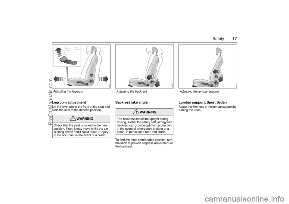 SAAB 9-3 2004 User Guide 17 Safety
Legroom adjustmentLift the lever under the front of the seat and
slide the seat to the desired position.
Backrest rake angleTo find the most comfortable position, turn
the knob to provide SAAB 9-3 2004 User Guide 17 Safety
Legroom adjustmentLift the lever under the front of the seat and
slide the seat to the desired position.
Backrest rake angleTo find the most comfortable position, turn
the knob to provide