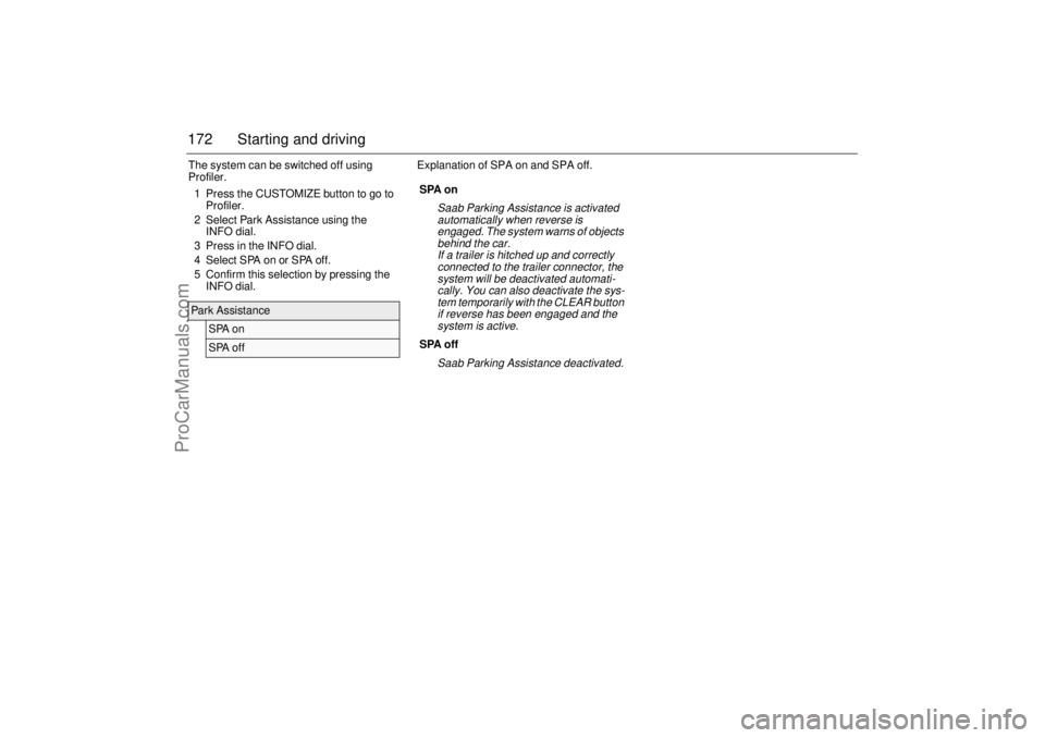 SAAB 9-3 2004 Owners Manual 172 Starting and drivingThe system can be switched off using
Profiler.
1 Press the CUSTOMIZE button to go to
Profiler.
2 Select Park Assistance using the
INFO dial.
3 Press in the INFO dial.
4 Sele SAAB 9-3 2004 Owners Manual 172 Starting and drivingThe system can be switched off using
Profiler.
1 Press the CUSTOMIZE button to go to
Profiler.
2 Select Park Assistance using the
INFO dial.
3 Press in the INFO dial.
4 Sele
