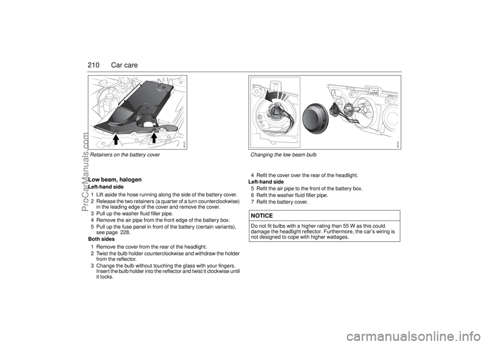 SAAB 9-3 2004 Owners Manual 210 Car careLow beam, halogenLeft-hand side
1 Lift aside the hose running along the side of the battery cover.
2 Release the two retainers (a quarter of a turn counterclockwise)
in the leading edge o SAAB 9-3 2004 Owners Manual 210 Car careLow beam, halogenLeft-hand side
1 Lift aside the hose running along the side of the battery cover.
2 Release the two retainers (a quarter of a turn counterclockwise)
in the leading edge o