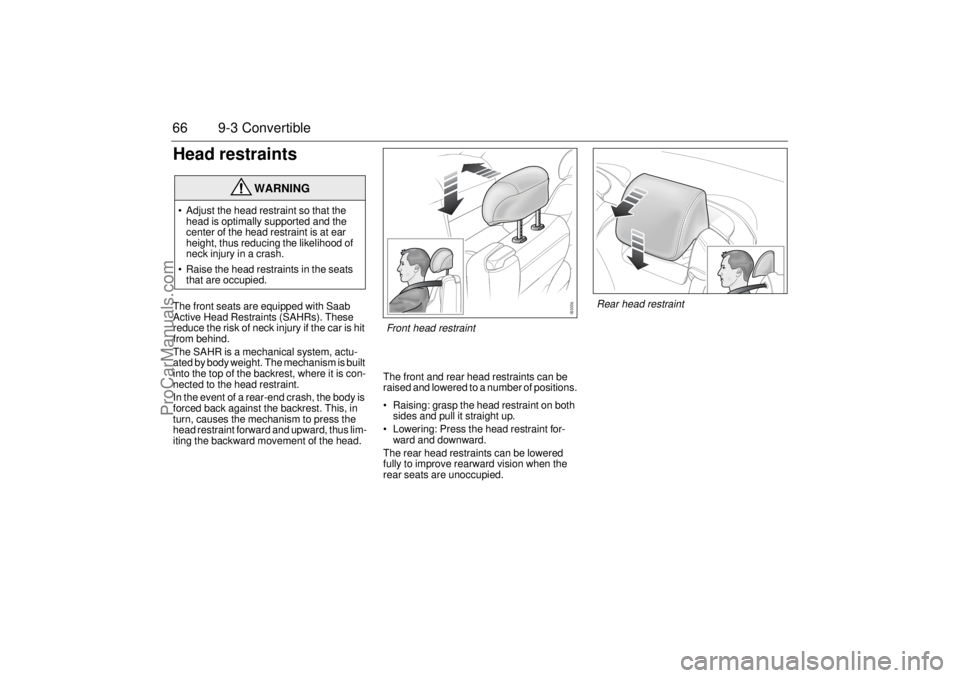SAAB 9-3 2004 Repair Manual 66 9-3 ConvertibleHead restraintsThe front seats are equipped with Saab
Active Head Restraints (SAHRs). These
r e du ce t h e ri s k o f n ec k i n ju r y i f t h e c a r is h it
from behind SAAB 9-3 2004 Repair Manual 66 9-3 ConvertibleHead restraintsThe front seats are equipped with Saab
Active Head Restraints (SAHRs). These
r e du ce t h e ri s k o f n ec k i n ju r y i f t h e c a r is h it
from behind