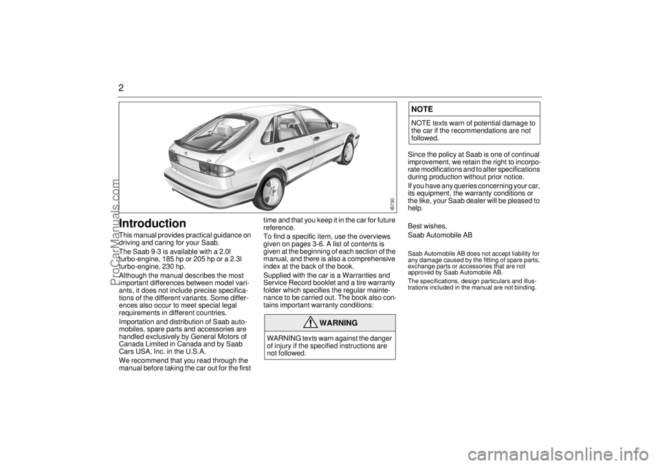 SAAB 9-3 2001 Owners Manual 2IntroductionThis manual provides practical guidance on
driving and caring for your Saab.
The Saab 9-3 is available with a 2.0l
turbo-engine, 185 hp or 205 hp or a 2.3l
turbo-engine, 230 hp.
Altho SAAB 9-3 2001 Owners Manual 2IntroductionThis manual provides practical guidance on
driving and caring for your Saab.
The Saab 9-3 is available with a 2.0l
turbo-engine, 185 hp or 205 hp or a 2.3l
turbo-engine, 230 hp.
Altho