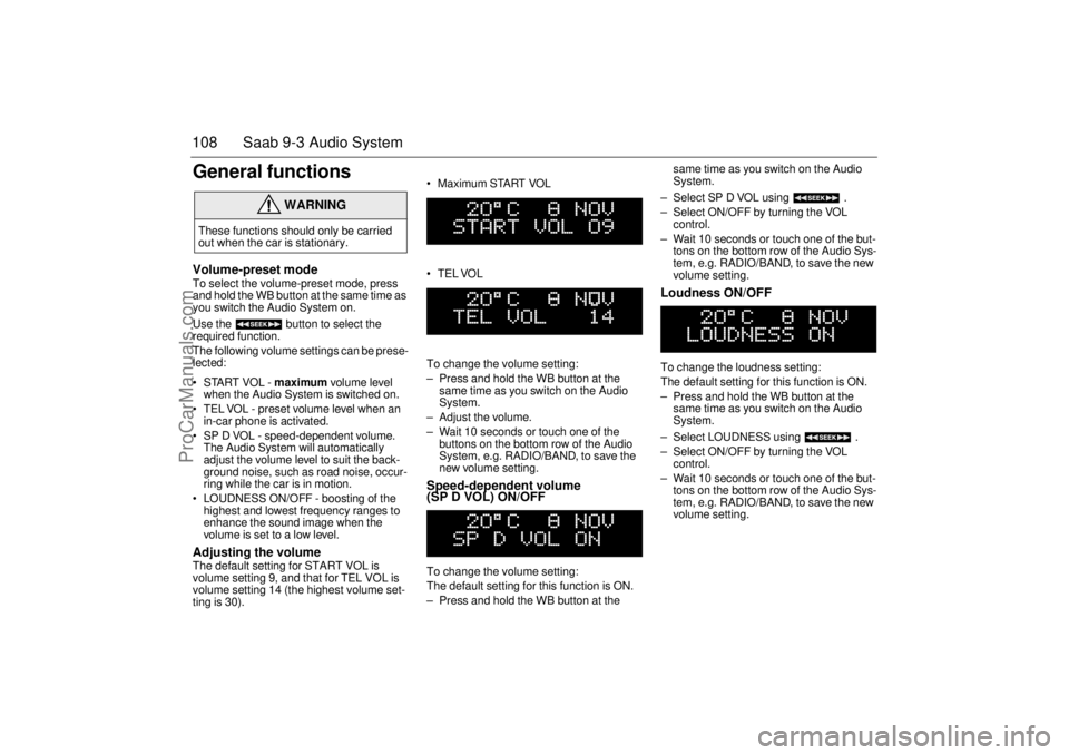 SAAB 9-3 2001 Owners Manual 108 Saab 9-3 Audio SystemGeneral functionsVolume-preset modeTo select the volume-preset mode, press
and hold the WB button at the same time as
you switch the Audio System on.
Use the button to se SAAB 9-3 2001 Owners Manual 108 Saab 9-3 Audio SystemGeneral functionsVolume-preset modeTo select the volume-preset mode, press
and hold the WB button at the same time as
you switch the Audio System on.
Use the button to se